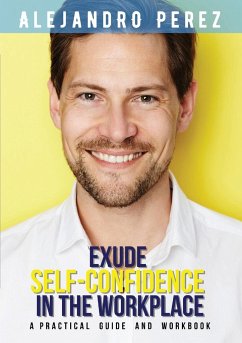 EXUDE SELF-CONFIDENCE IN THE WORKPLACE - Perez, Alejandro