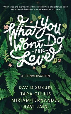 What You Won't Do For Love: A Conversation (eBook, ePUB) - Suzuki, David; Cullis, Tara; Fernandes, Miriam; Jain, Ravi