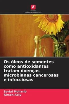 Os óleos de sementes como antioxidantes tratam doenças microbianas cancerosas e infecciosas - Moharib, Sorial;Adly, Rimon