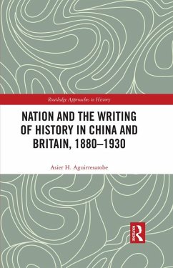 Nation and the Writing of History in China and Britain, 1880-1930 (eBook, PDF) - Hernández Aguirresarobe, Asier
