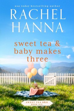 Sweet Tea & Baby Makes Three (Sweet Tea B&B, #6) (eBook, ePUB) - Hanna, Rachel