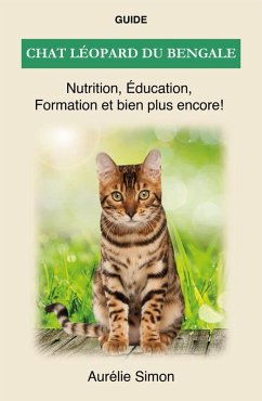 Chat léopard du bengale - Nutrition, Éducation, Formation (eBook, ePUB) - Simon, Aurélie