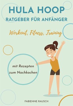 Hula Hoop Ratgeber für Anfänger (eBook, ePUB) - Rausch, Fabienne