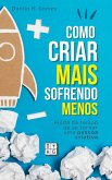 Como Criar Mais Sofrendo Menos: Ainda dá tempo de se tornar uma pessoa criativa (eBook, ePUB) Como Criar Mais Sofrendo Menos: Ainda dá tempo de se tornar uma pessoa criativa (eBook, ePUB)
