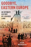 Goodbye, Eastern Europe (eBook, ePUB) Goodbye, Eastern Europe (eBook, ePUB)