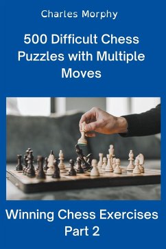 500 Difficult Chess Puzzles with Multiple Moves, Part 2 - Morphy, Charles