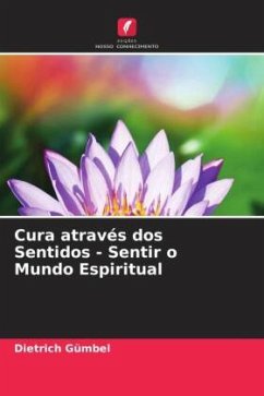 Cura através dos Sentidos - Sentir o Mundo Espiritual - Gümbel, Dietrich