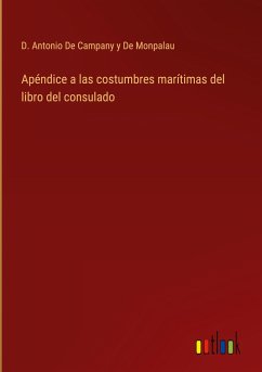 Apéndice a las costumbres marítimas del libro del consulado - de Campany y de Monpalau, D. Antonio