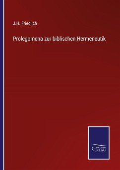 Prolegomena zur biblischen Hermeneutik - Friedlich, J. H.