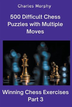 500 Difficult Chess Puzzles with Multiple Moves, Part 3 - Morphy, Charles