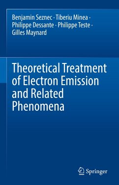 Theoretical Treatment of Electron Emission and Related Phenomena (eBook, PDF) - Seznec, Benjamin; Minea, Tiberiu; Dessante, Philippe; Teste, Philippe; Maynard, Gilles
