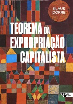 Teorema da expropriação capitalista (eBook, ePUB) - Dörre, Klaus