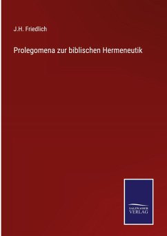 Prolegomena zur biblischen Hermeneutik - Friedlich, J. H.
