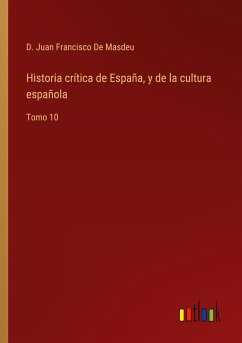 Historia crítica de España, y de la cultura española - de Masdeu, D. Juan Francisco