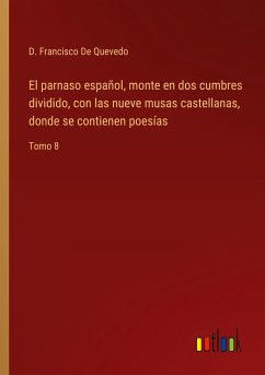 El parnaso español, monte en dos cumbres dividido, con las nueve musas castellanas, donde se contienen poesías - de Quevedo, D. Francisco