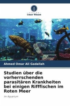 Studien über die vorherrschenden parasitären Krankheiten bei einigen Rifffischen im Roten Meer - Ali Gadallah, Ahmed Omar;Eissa, Ismail