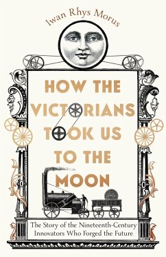 How the Victorians Took Us to the Moon (eBook, ePUB) - Rhys Morus, Iwan