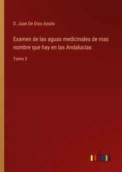 Examen de las aguas medicinales de mas nombre que hay en las Andalucias - de Dios Ayuda, D. Juan