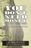 You Don't Need Money, You Just Need God (eBook, ePUB)