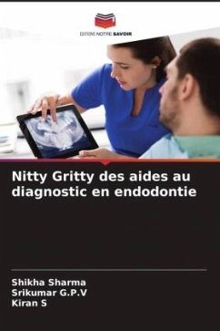 Nitty Gritty des aides au diagnostic en endodontie - Sharma, Shikha;G.P.V, Srikumar;S, Kiran