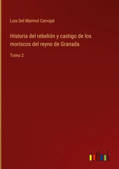 Historia del rebelión y castigo de los moriscos del reyno de Granada