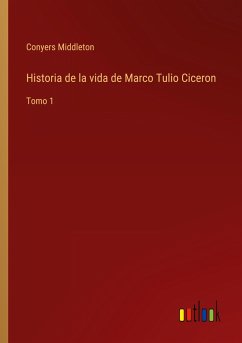 Historia de la vida de Marco Tulio Ciceron