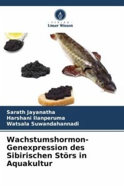 Wachstumshormon-Genexpression des Sibirischen Störs in Aquakultur - Jayanatha, Sarath;Ilanperuma, Harshani;Suwandahannadi, Watsala