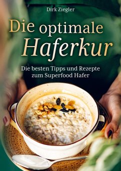 Die optimale Haferkur: Die besten Tipps und Rezepte zum Superfood Hafer - Ziegler, Dirk