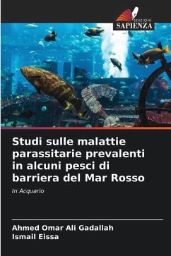 Studi sulle malattie parassitarie prevalenti in alcuni pesci di barriera del Mar Rosso - Ali Gadallah, Ahmed Omar;Eissa, Ismail