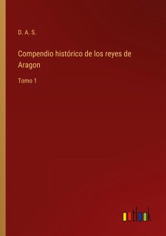 Compendio histórico de los reyes de Aragon