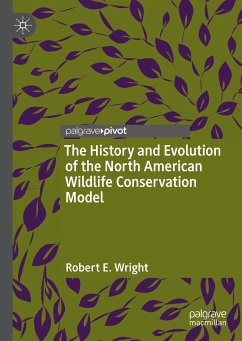 The History and Evolution of the North American Wildlife Conservation Model (eBook, PDF) - Wright, Robert E.