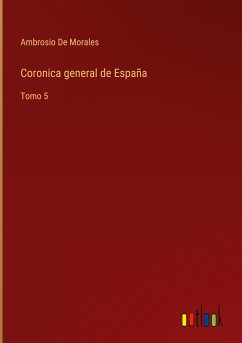 Coronica general de España - De Morales, Ambrosio