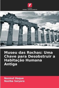 Museu das Rochas: Uma Chave para Desobstruir a Habitação Humana Antiga - Haque, Nazmul;Saiyara, Naziba