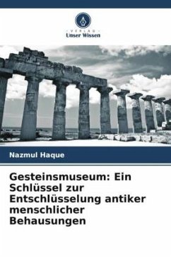 Gesteinsmuseum: Ein Schlüssel zur Entschlüsselung antiker menschlicher Behausungen - Haque, Nazmul;Saiyara, Naziba