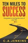 TEN MILES TO SUCCESS The guide to running the race of your life (eBook, ePUB)