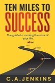 TEN MILES TO SUCCESS The guide to running the race of your life (eBook, ePUB) TEN MILES TO SUCCESS The guide to running the race of your life (eBook, ePUB)