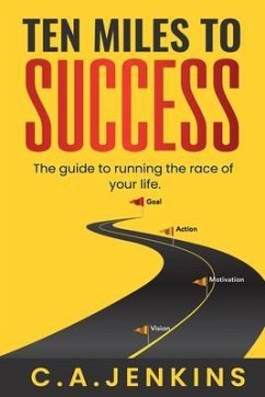 TEN MILES TO SUCCESS The guide to running the race of your life (eBook, ePUB) - Jenkins, C. A.