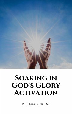 Soaking in God's Glory Activation (eBook, ePUB) - Vincent, William