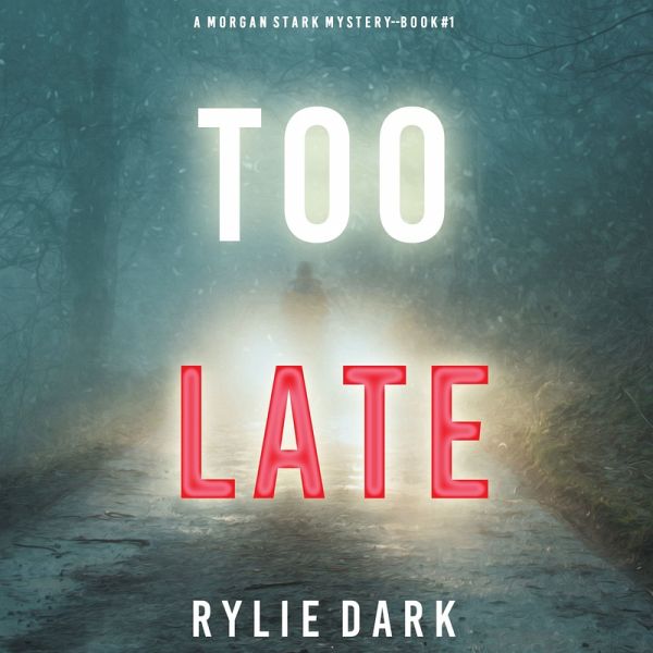 Too Late (A Morgan Stark FBI Suspense Thriller—Book 1) (MP3-Download) von  Rylie Dark - Hörbuch bei bücher.de runterladen
