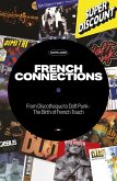 French Connections: From Discotheque to Daft Punk - The Birth of French Touch (eBook, ePUB)