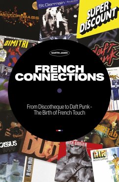 French Connections: From Discotheque to Daft Punk - The Birth of French Touch (eBook, ePUB) - James, Martin