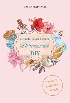 Kosmetik selber machen - Naturkosmetik DIY (eBook, ePUB) - Rausch, Fabienne