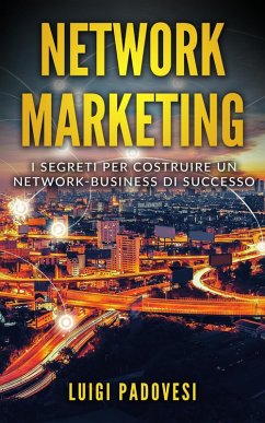 Network Marketing: I segreti per costruire un Network Business di successo (eBook, ePUB) - Padovesi, Luigi