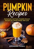 Pumpkin Recipes, Homemade and Tasty Pumpkin Dessert Recipes the Whole Family Will Love (Tasty Pumpkin Dishes, #2) (eBook, ePUB)