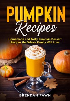 Pumpkin Recipes, Homemade and Tasty Pumpkin Dessert Recipes the Whole Family Will Love (Tasty Pumpkin Dishes, #2) (eBook, ePUB) - Fawn, Brendan