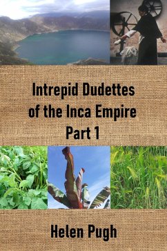 Intrepid Dudettes of the Inca Empire Part 1 (eBook, ePUB) - Pugh, Helen
