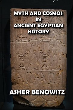 Myth and Cosmos in Ancient Egyptian History (eBook, ePUB) - Benowitz, Asher