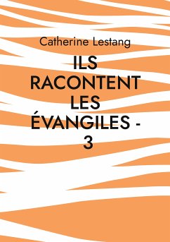 Ils racontent les Évangiles - 3 (eBook, ePUB) - Lestang, Catherine