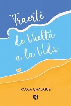Traerte de Vuelta a la Vida (eBook, ePUB) - Chauque, Paola