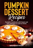 Pumpkin Dessert Recipes, Pumpkin Cookbook with Sweet and Tasty Recipes to Cook at Home (Tasty Pumpkin Dishes, #1) (eBook, ePUB)